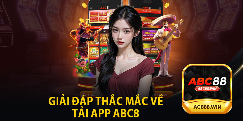 Giải Đáp Thắc Mắc Về Tải App ABC8