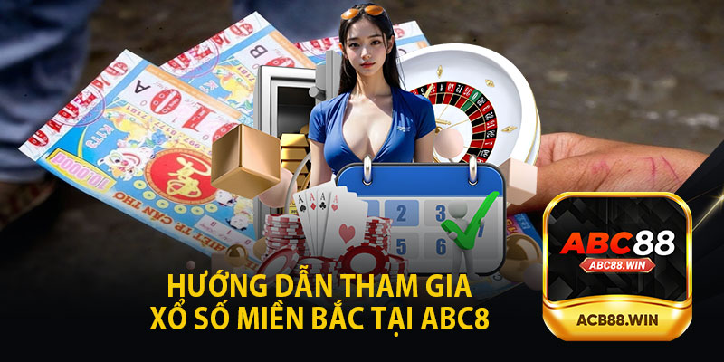 Hướng Dẫn Tham Gia Xổ Số Miền Bắc ABC8