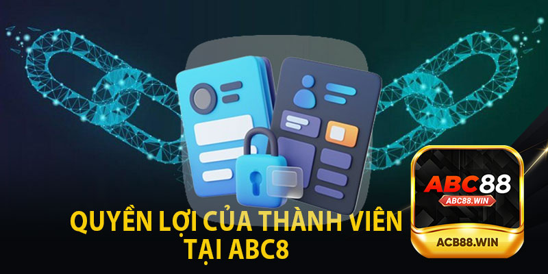 Quyền Lợi Của Các Thành Viên Tại ABC8