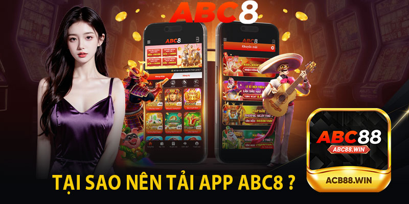 Tại Sao Nên Tải App ABC8