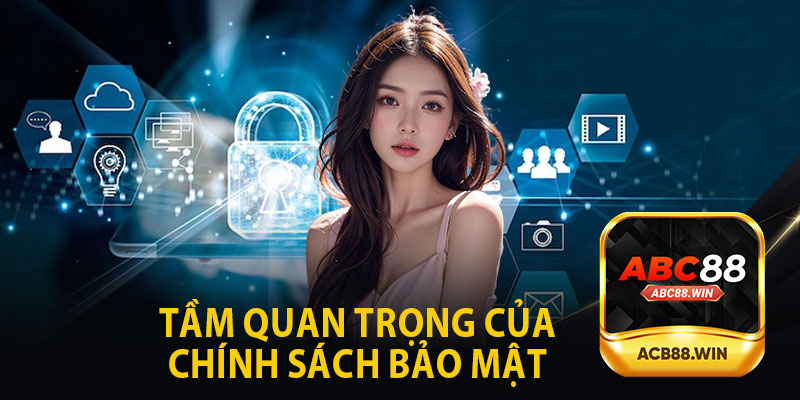 Tầm Quan Trọng Của Chính Sách Bảo Mật