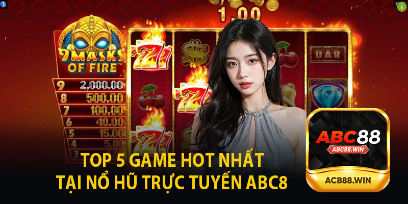 Top 5 Game Hot Nhất Tại Nổ Hũ Trực Tuyến